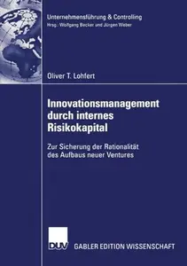 Innovationsmanagement durch internes Risikokapital: Zur Sicherung der Rationalität des Aufbaus neuer Ventures