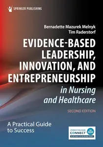 Evidence-Based Leadership, Innovation, and Entrepreneurship in Nursing and Healthcare: A Practical Guide for Success, 2nd Editi