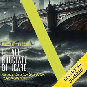 «Le ali bruciate di Icaro? Memorie intime di Roberto Calvi, il banchiere di Dio» by Massimo Cassani