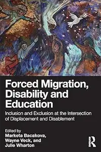 Forced Migration, Disability and Education: Inclusion and Exclusion at the Intersection of Displacement and Disablement