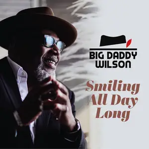 Big Daddy Wilson - Smiling All Day Long (2025) [Official Digital Download]