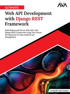 Ultimate Web API Development with Django REST Framework: Build Robust and Secure Web APIs with Django