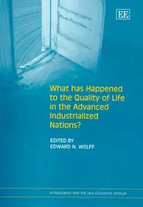 What Has Happened To The Quality Of Life In The Advanced Industrialized Nations? (In Association With the Levy Economics Instit