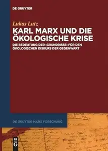 Karl Marx und die ökologische Krise: Die Bedeutung der ›Grundrisse‹ für den ökologischen Diskurs der Gegenwart