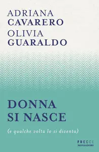 Adriana Cavarero, Olivia Guaraldo - Donna si nasce (e qualche volta lo si diventa)