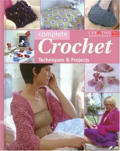 Complete Crochet: Techniques & Projects (repost)