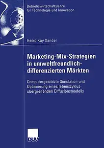 Marketing-Mix-Strategien in umweltfreundlich-differenzierten Märkten: Computergestützte Simulation und Optimierung eines lebens
