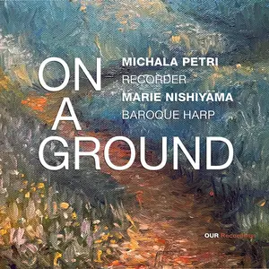 Michala Petri & Marie Nishiyam - On a Ground (2025) [Official Digital Download 24/192]