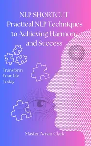 NLP Sortcut: Practical NLP For Harmony & Success