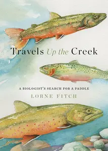 Travels Up the Creek: A Biologist’s Search for a Paddle