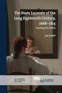 The Poets Laureate of the Long Eighteenth Century, 1668–1813: Courting the Public