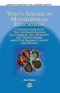 Who’s Afraid of Multilingual Education?: Conversations with Tove Skutnabb-Kangas, Jim Cummins, Ajit Mohanty and Stephen