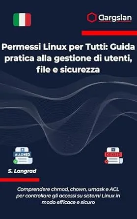 Permessi Linux per Tutti: Guida pratica alla gestione di utenti, file e sicurezza (Italian Edition)