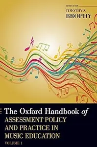 The Oxford Handbook of Assessment Policy and Practice in Music Education, Volume 1