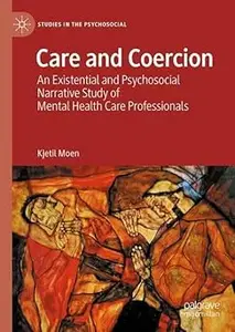 Care and Coercion: An Existential and Psychosocial Narrative Study of Mental Health Care Professionals