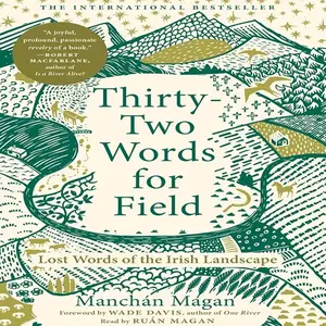 Thirty-Two Words for Field: Lost Words of the Irish Landscape [Audiobook]
