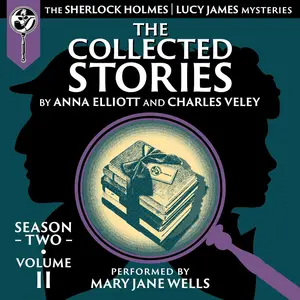 The Collected Stories, Season Two, Volume II: The Sherlock Holmes / Lucy James Mysteries