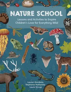 Nature School: Lessons and Activities to Inspire Children's Love for Everything Wild (Nature School, 1)