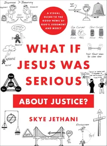 What If Jesus Was Serious about Justice?: A Visual Guide to the Good News of God's Judgment and Mercy