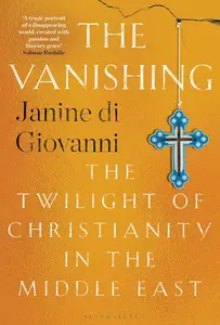 The Vanishing: The Twilight of Christianity in the Middle East