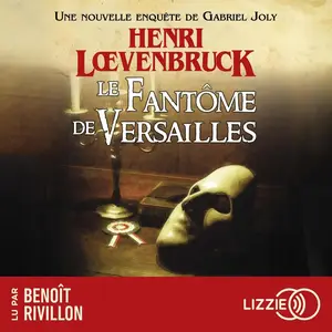 Henri Loevenbruck, "Une enquête de Gabriel Joly: Le fantôme de Versailles"