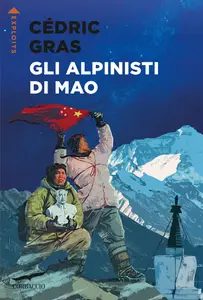 Cédric Gras - Gli alpinisti di Mao