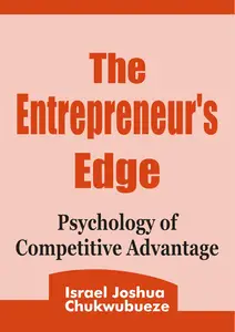 The Entrepreneur's Edge: Psychology of Competitive Advantage