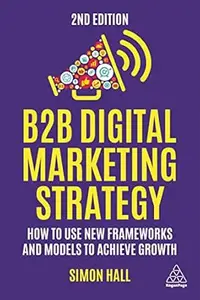 B2B Digital Marketing Strategy, 2nd Edition