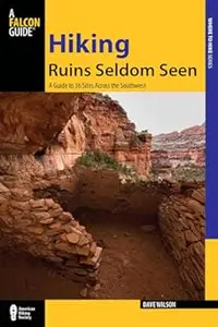 Hiking Ruins Seldom Seen: A Guide To 36 Sites Across The Southwest