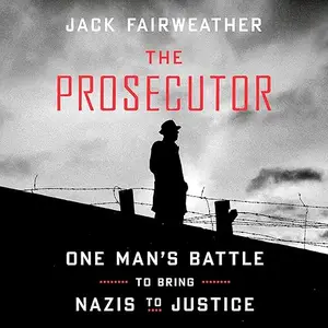 The Prosecutor: One Man's Battle to Bring Nazis to Justice [Audiobook]