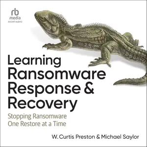 Learning Ransomware Response & Recovery: Stopping Ransomware One Restore at a Time [Audiobook]
