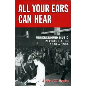 VA - All Your Ears Can Hear: Underground Music in Victoria, BC 1978-1984 (2007)