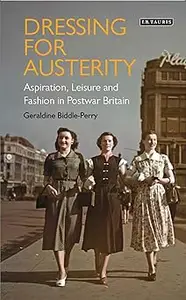 Dressing for Austerity: Aspiration, Leisure and Fashion in Post-war Britain