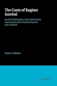 The Costs of Regime Survival: Racial Mobilization, Elite Domination and Control of the State in Guyana and Trinidad