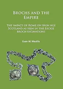 Brochs and the Empire: The impact of Rome on Iron Age Scotland as seen in the Leckie broch excavations