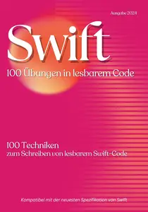 Swift Lesbarer Code 100 Übungsschläge: 100 Techniken zum Schreiben von lesbarem Code in Swift (German Edition)