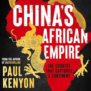 China's African Empire: The Country that Captured a Continent [Audiobook]