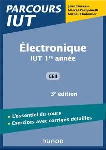 Electronique. 3e éd : IUT 1re année GEII - Jean Duveau, Marcel Pasquinelli, Michel Tholomier