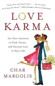 Love Karma: Use Your Intuition to Find, Create, and Nurture Love in Your Life