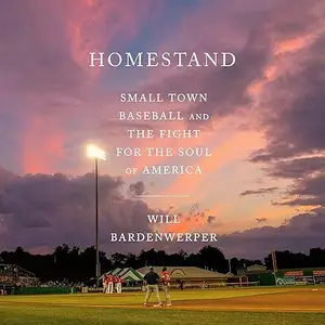 Homestand: Small Town Baseball and the Fight for the Soul of America [Audiobook]