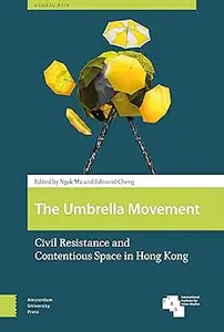 The Umbrella Movement: Civil Resistance and Contentious Space in Hong Kong