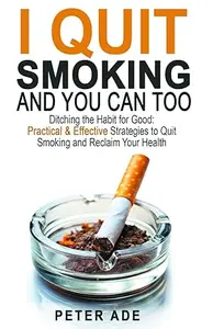 I Quit Smoking—And You Can Too: Ditching the Habit for Good