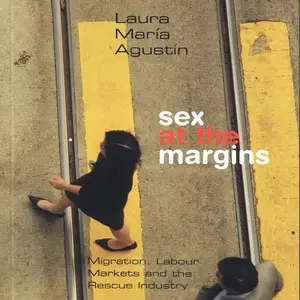 Sex at the Margins: Migration, Labour Markets, and the Rescue Industry
