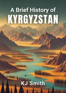 A Brief History of Kyrgyzstan