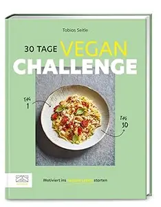 30-Tage-Vegan-Challenge: Motiviert ins vegane Leben starten
