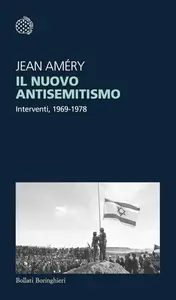 Jean Améry - Il nuovo antisemitismo. Interventi, 1969-1978