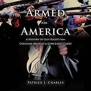 Armed in America: A History of Gun Rights from Colonial Militias to Concealed Carry [Audiobook]