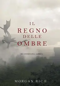 «Il Regno Delle Ombre (Re e Stregoni—Libro #5)» by Morgan Rice