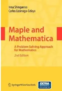 Maple and Mathematica: A Problem Solving Approach for Mathematics (2nd edition) [Repost]