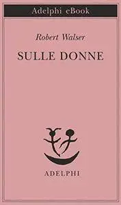 Robert Walser - Sulle donne